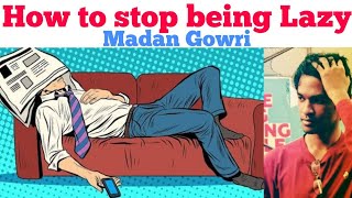 How to stop being Lazy | Tamil | Madan Gowri | MG