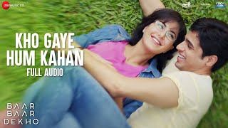 Kho Gaye Hum Kahan -Full Audio |Baar Baar Dekho | Sidharth Malhotra, Katrina K| Jasleen R, Prateek K
