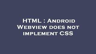 HTML : Android Webview does not implement CSS