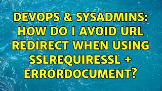 DevOps & SysAdmins: How do I avoid URL redirect when using SSLRequireSSL + ErrorDocument?