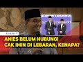 Anies Baswedan Ungkap Alasan Belum Ucap Lebaran ke Gus Imin