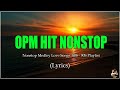 OPM HITS [..Lyrics..] Non-Stop Playlist