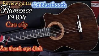 Review guitar Flamenco F9 RW. Dòng cao cấp nhất.Âm thanh cực hay