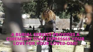 A Burial Service Provides A Ceremony That Expresses Your Love For Your Loved One
