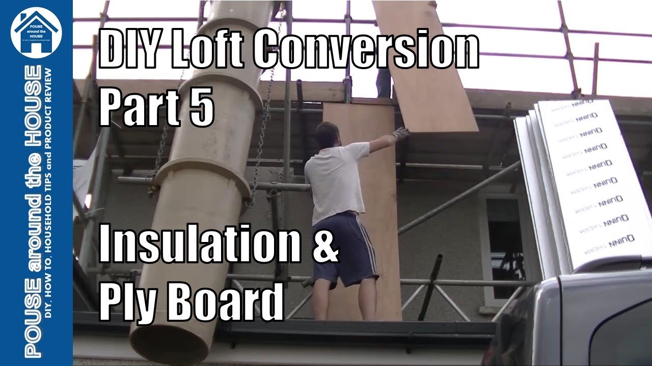 Loft Conversion Part 5 - Fitting Insulation & Ply Board. Under Boarding ...