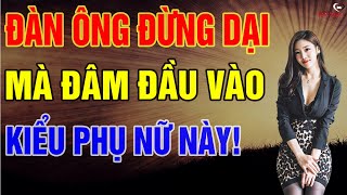 Đàn Ông Đừng Dại Mà Đâm Đầu Vào Những Kiểu Phụ Nữ Này - kẻo Tiền Mất Tật Mang! | REPLAY