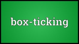 Box-ticking Meaning