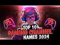 Top 10 Gaming Chennel Names 2024 || Latest Youtube Channel Name And Ideas