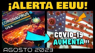 ¡ALERTA! COVID-19 AUMENTA PARA EN EEUU - AGOSTO 2023