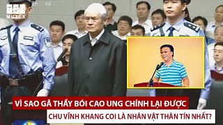 Vì sao gã thầy bói Cao Ung Chính lại được Chu Vĩnh Khang coi là nhân vật thân tín nhất?