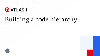 Building a code hierarchy - ATLAS.ti Mac