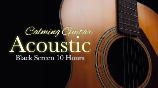 Calm Relaxing Acoustic Guitar Instrumental Music【 Black Screen 10 hours 】Chill Sleep Dark Screen BGM