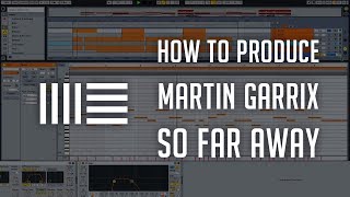 How to Produce Martin Garrix & David Guetta - So Far Away Tutorial