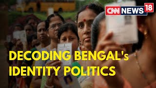 Assembly Elections 2021 | Decoding Bengal Identity Politics | West Bengal Elections | CNN News18