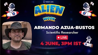 Armando Azua-Bustos | Scientific Researcher | Alien Week LIVE 🔴