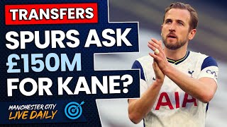 Tottenham ask for £150m for Harry Kane? | Man City Transfer News