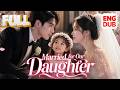 【Multi sub DUB】We Married for Our Daughter… Neither of Us Expected to Fall This Hard
