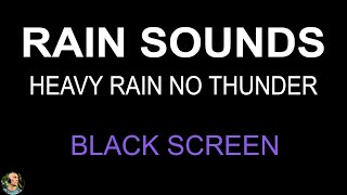 Put Your Attention on RAIN SOUNDS For Sleeping, Heavy Rain at Night BLACK SCREEN, NO THUNDER Sounds