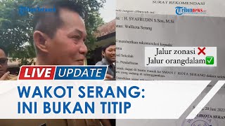 Wakot Serang Syafrudin Benarkan Surat Rekomendasi Masuk SMA Negeri, Bukan \