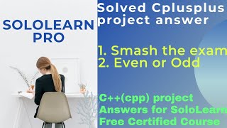 smash the exam and even or odd cpp project answer | Cplusplus Programming Sololearn Pro