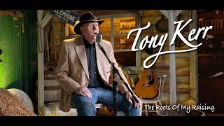 Tony Kerr – The Roots Of My Raising