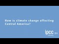 Climate Change 2021: The Physical Science Basis - How is climate change affecting Central America?