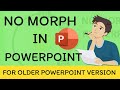 No Morph Effect in PowerPoint? How to make PowerPoint presentation WITHOUT Morph transition #1