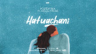 Kizbrax - Hatuachani feat. Abuu Mkali ( Audio)