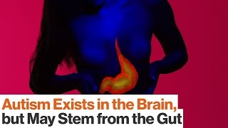 Could Autism Be Caused by Gut Microbes? | Dr. Emeran Mayer  | Big Think