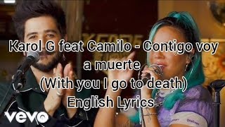 Karol G feat Camilo - Contigo voy a muerte (With you I go to death, English Lyrics)