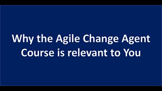 Why the Agile Change Agent Course is relevant to You