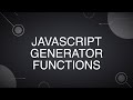 Learn JavaScript Generators Quickly