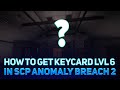 How to get keycard Lvl6? I SCP: Anomaly breach 2