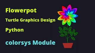 Draw Flowerpot Design using Python | colorsys Module to change colours 🌹