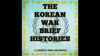 The Korean War: Brief Histories by Various read by KevinS | Full Audio Book