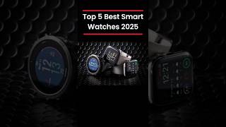 Top 5 Best Smart Watches 2025