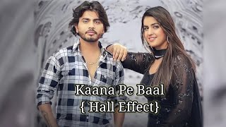 Kaana Pe Baal (Hall Effect) Amanraj Gill ft. Pranjal Dahiya New Haryanvi songs Haryanvi