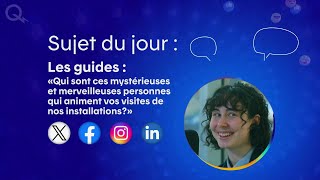 Les guides – «Qui sont ces mystérieuses personnes qui animent les visites de nos installations?»