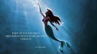 Part of Your World (Broadway Piano & Orchestra Version) - The Little Mermaid - by Sam Yung
