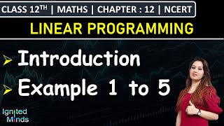 Class 12th Maths Chapter 12 | Introduction to Linear Programming | Example 1 to 5 | NCERT