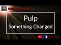 Pulp - Something Changed (Karaoke)