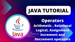 Java Tutorial | Arithmetic, Relational, Logical, Increment and Decrement Operators in Java