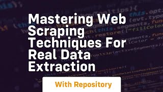 Mastering web scraping techniques for real data extraction