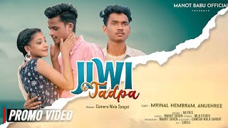 JIWI TADPA (PROMO VIDEO )MANOT BABU Mrinal hembram Anushree nisikanto