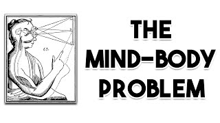 Philosophy's Greatest Problems: Episode 1 | The Mind Body Problem