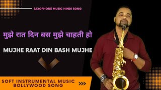 Mujhe Raat Din Instrumental Music | Saxophone Love Song Hindi | Sonu Nigam Hit Song Instrumental