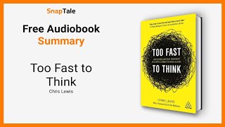 Too Fast to Think by Chris Lewis: 7 Minute Summary