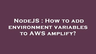 NodeJS : How to add environment variables to AWS amplify?