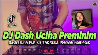 DJ DASH UCIHA PLIS KU TAK SUKA PREMAN SLOW TIKTOK VIRAL REMIX 2021 | DJ PREMINIM BULAN SUTENA