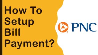 PNC Bank: How to setup bill payment?